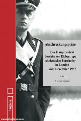 Scheil, Stefan: Abschreckungspläne. Der Hauptbericht Joachim von Ribbentrops als deutscher Botschafter in London vom Dezember 1937 