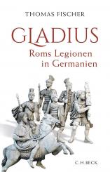 Fischer, Thomas: Gladius. Roms Legionen in Germanien 