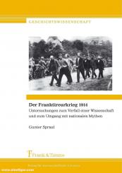 Spraul, Gunter: Der Franktireurkrieg 1914. Untersuchungen zum Verfall einer Wissenschaft und zum Umgang mit nationalen Mythen 