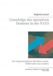 Lautsch, Siegfried: Grundzüge des operativen Denkens in der NATO. Ein zeitgeschichtlicher Rückblick auf die 1980er Jahre: Ein zeitgeschichtlicher Rückblick auf die 1980er-Jahre und Ausblick 