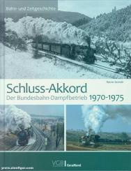 Schnell, Rainer: Schluss-Akkord. Der Bundesbahn-Dampfbetrieb 1970-1975 