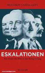 Hett, Benjamin Carter: Eskalationen. Wie Hitler die Welt in den Krieg zwang 