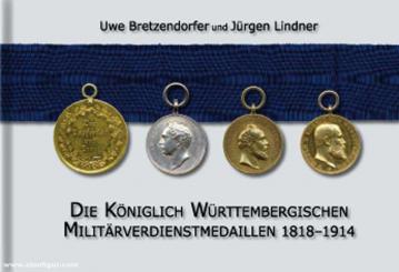 Bretzendorfer, Uwe/Lindner, Jürgen: Die Königlich Württembergischen Militärverdienstmedaillen 1818-1914 