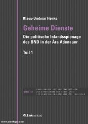 Henke, Klaus-Dietmar: Geheime Dienste. Die politische Inlandsspionage des BND in der Ära Adenauer. 2 Bände 