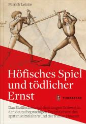 Leiske, Patrick: Höfisches Spiel und tödlicher Ernst. Das Bloßfechten mit dem langen Schwert in den deutschsprachigen Fechtbüchern des späten Mittelalters und der frühen Neuzeit 