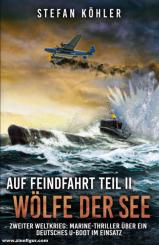Köhler, Stefan/Preger, Markus (Illustr.): Auf Feindfahrt. Teil 2: Wölfe der See. Zweiter Weltkrieg: Marine-Thriller über ein deutsches U-Boot im Einsatz 