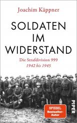 Käppner, Joachim: Soldaten im Widerstand. Die Strafdivision 999 1942 bis 1945 