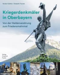 Göttler, Norbert/Tworek, Elisabeth: Kriegerdenkmäler in Oberbayern. Von der Heldenverehrung zum Friedensmahnmal 