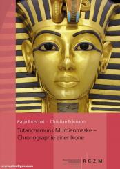 Broschat, Katja/Eckmann, Christian: Tutanchamuns Mumienmaske. Chronographie einer Ikone 