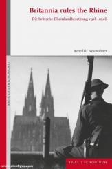 Neuwöhner, Benedikt: Britannia rules the Rhine. Die britische Rheinlandbesatzung 1918-1926 