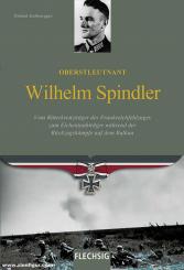 Kaltenegger, Roland: Oberstleutnant Wilhelm Spindler. Vom Ritterkreuzträger des Frankreichfeldzuges zum Eichenlaubträger während der Rückzugskämpfe auf dem Balkan 