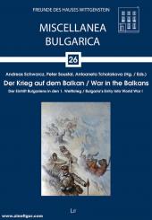 Schwarcz, Andreas/Soustal, Peter/Tcholakova, Antoaneta (Hrsg.): Der Krieg auf dem Balkan. Der Eintritt Bulgariens in den 1. Weltkrieg 