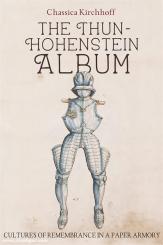 Kirchhoff, Chassica: The Thun-Hohenstein Album. Cultures of Remembrance in a Paper Armory 