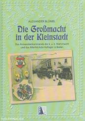 Blümel, Alexander: Die Großmacht in der Kleinstadt. Das Armeeoberkommando der k.u.k. Wehrmacht und das Allerhöchste Hoflager in Baden 