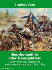 Jahn, Siegfried: Bourbonenlilie oder Georgskreuz. Der French and Indian War in der Kolonie New York 1755-1759 