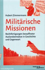Zimmermann, Hubert: Militärische Missionen. Rechtfertigungen bewaffneter Auslandseinsätze in Geschichte und Gegenwart 