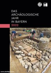 Das archäologische Jahr in Bayern 2022. Von Rössen bis Rom 