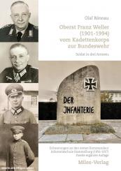 Rönnau, Olaf: Oberst Franz Weller (1901-1994) vom Kadettenkorps zur Bundeswehr. Soldat in drei Armeen. Erinnerungen an den ersten Kommandeur Infanterieschule Hammelburg (1956-1957) 