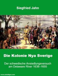 Jahn, Siegfried: Die Kolonie Nya Sverige. Der schwedische Ansiedlungsversuch am Delaware River 1638-1655 