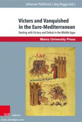 Pahlitzsch, Johannes/Rogge, Jörg (Hrsg.): Victors and Vanquished in the Euro-Mediterranean. Dealing with Victory and Defeat in the Middle Ages 