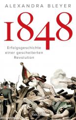 Bleyer, Alexandra: 1848. Erfolgsgeschichte einer gescheiterten Revolution 