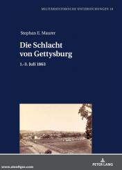 Maurer, Stephan E.: Die Schlacht von Gettysburg. 1.-3. Juli 1863 