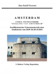 Neumann, Hans-Rudolf: Amsterdam. UNESCO-Weltluturerbe "Stelling van Amsterdam". Fortifikatorischer Exkursionsbericht einer Studienreise vom 28.09. bis 05.10.2024 