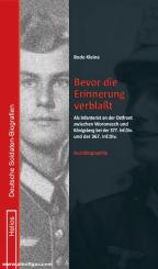 Kleine, Bodo: Bevor die Erinnerung verblaßt. Als Infanterist an der Ostfront zwischen Woronesch und Königsberg bei der 377.Inf.Div. und der 367.Inf.Div. Autobiographie 