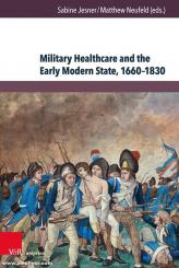 Neufeld, Matthew/Jesner, Sabine: Military Healthcare and the Early Modern State, 1660-1830 
