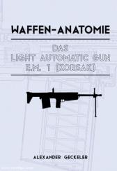 Geckeler, Alexander: Waffen-Anatomie. Das Light Automatic Gun E.M. 1 (Korsak) 