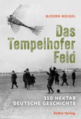 Weigel, Bjoern: Das Tempelhofer Feld 