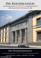 Neubauer, Christoph: Die Reichskanzlei. Eine Werksanalyse. Band 5: Die Präsidialkanzlei/Albert Speer/Neue Reichskanzlei/Exterieur/Voßstrasse 4/1937-1950 