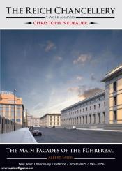 Neubauer, Christoph: The Reich Chancellery. An Architectural Analysis. Band 6: Main Facades of the Führerbau/New Reich Chancellery/Exterior/Voßstraße 5/1937–1956 