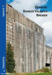 Hettlage, Bernd: Denkort Bunker Valentin Bremen 