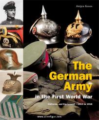 Kraus, Jürgen: The German Army in the First World War. Uniforms and Equipment. 1914 to 1918 