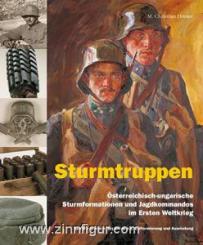 Ortner, M. Christian: Sturmtruppen. Österreichisch-ungarische Sturmformationen und Jagdkommandos im Ersten Weltkrieg. Kampfverfahren, Organisation, Uniformierung und Ausrüstung 
