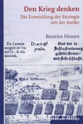 Heuser, B.: Den Krieg denken. Die Entwicklung der Strategie seit der Antike 