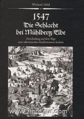 Held, W.: 1547 - Die Schlacht bei Mühlberg/Elbe 