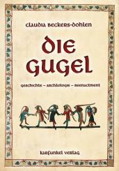 Beckers-Bohlen, C.: Die Gugel. Geschichte - Archäologie - Re-enactment 