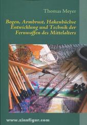 Meyer, T.: Bogen, Armbrust, Hakenbüchse. Entwicklung und Technik der Fernwaffen des Mittelalters 