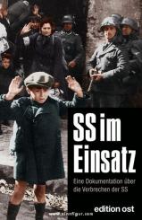 SS im Einsatz. Eine Dokumentation über die Verbrechen der SS 