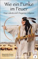 Groeper, K.: Wie ein Funke im Feuer. Eine Lakota und Cheyenne Odyssee 