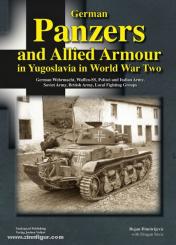 Dimitrijevic, B./Savic, D.: Panzers and Allied Armor in Yugoslavia in World War Two. German Wehrmacht, Waffen-SS, Polizei and Italian Army, Soviet Army, British Army, Local Fighting Groups 