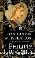 Gregory, P.: Die Königin der Weißen Rose 