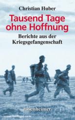 Huber, C.: Tausend Tage ohne Hoffnung. Berichte aus der Kriegsgefangenschaft 