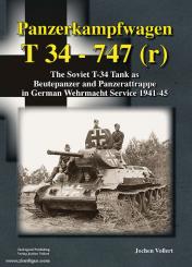 Vollert, J.: Panzerkampfwagen T 34 - 747 (r). The Soviet T-34 Tank as Beutepanzer and Panzerattrappe in German Wehrmacht Service 1941-45 