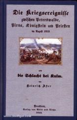 Aster, H.: Die Kriegsereignisse zwischen Peterswalde, Pirna, Königstein und Priesten im August 1813 und die Schlacht bei Kulm 