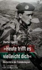 Specht, M.: "Heute trifft es vielleicht dich". Deutsche in der Fremdenlegion 