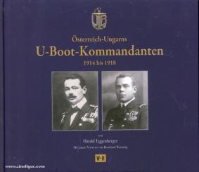 Eggenberger, H.: Österreich-Ungarns U-Boot-Kommandanten 1914 bis 1918 