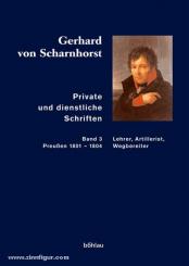 Stieve, T. (Bearb.)/Kunisch, J./Sikora, M. (Hrsg.): Gerhard von Scharnhorst. Private und dienstliche Schriften. Band 3: Lehrer, Artillerist, Wegbereiter (Preußen 1801-1804) 